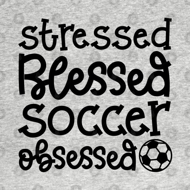 Stressed Blessed Soccer Obsessed Girls Boys Cute Funny by GlimmerDesigns